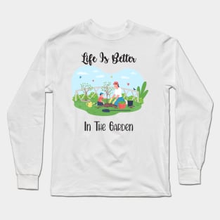 Life Is Better In The Garden Long Sleeve T-Shirt